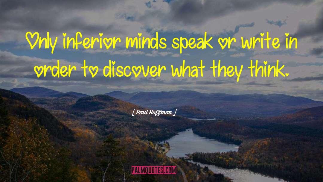 Paul Hoffman Quotes: Only inferior minds speak or