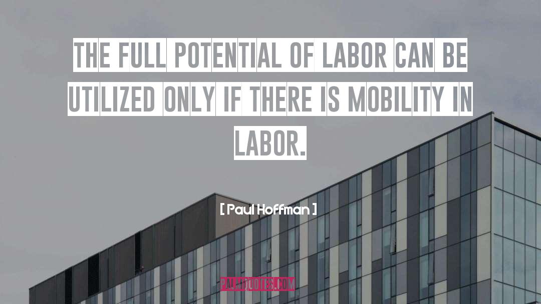 Paul Hoffman Quotes: The full potential of labor