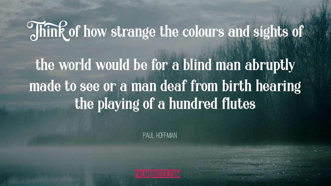 Paul Hoffman Quotes: Think of how strange the