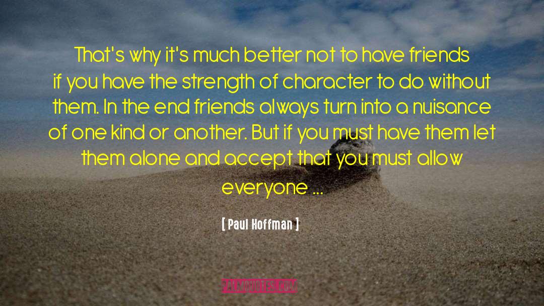Paul Hoffman Quotes: That's why it's much better