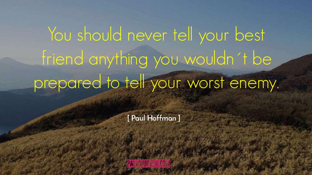 Paul Hoffman Quotes: You should never tell your