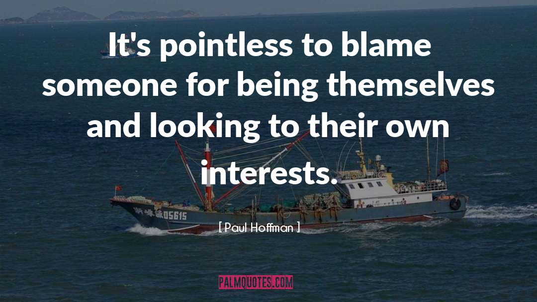 Paul Hoffman Quotes: It's pointless to blame someone