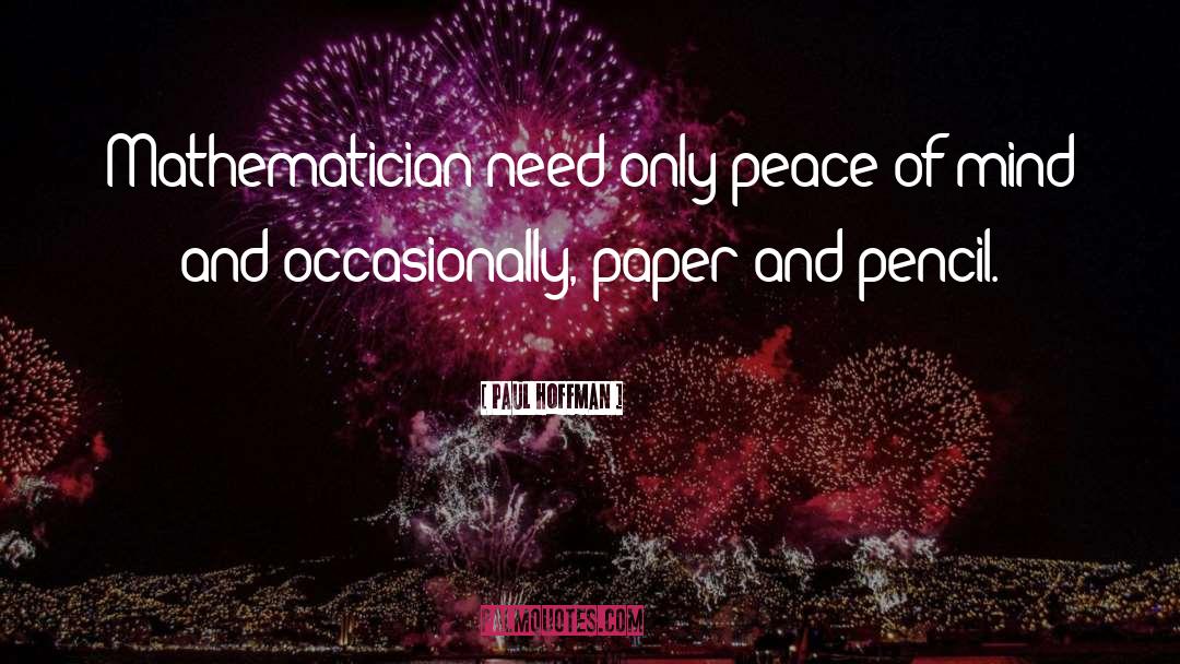 Paul Hoffman Quotes: Mathematician need only peace of