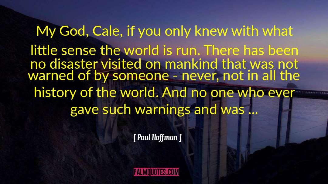 Paul Hoffman Quotes: My God, Cale, if you