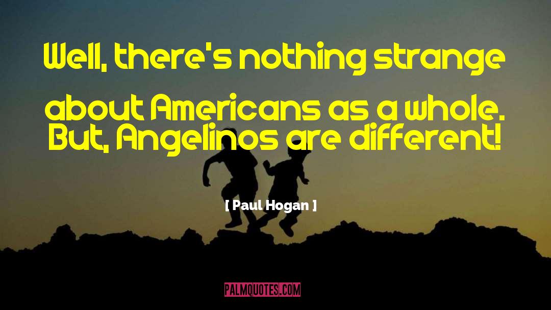 Paul Hogan Quotes: Well, there's nothing strange about