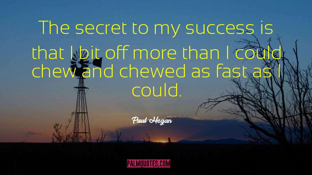 Paul Hogan Quotes: The secret to my success