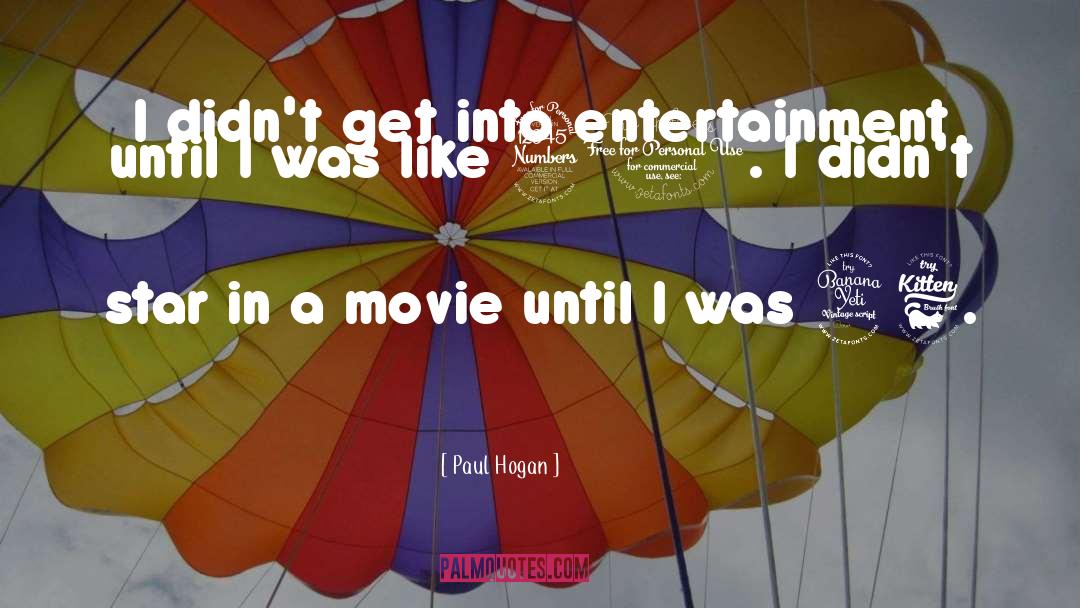 Paul Hogan Quotes: I didn't get into entertainment