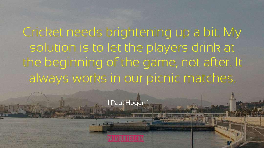 Paul Hogan Quotes: Cricket needs brightening up a