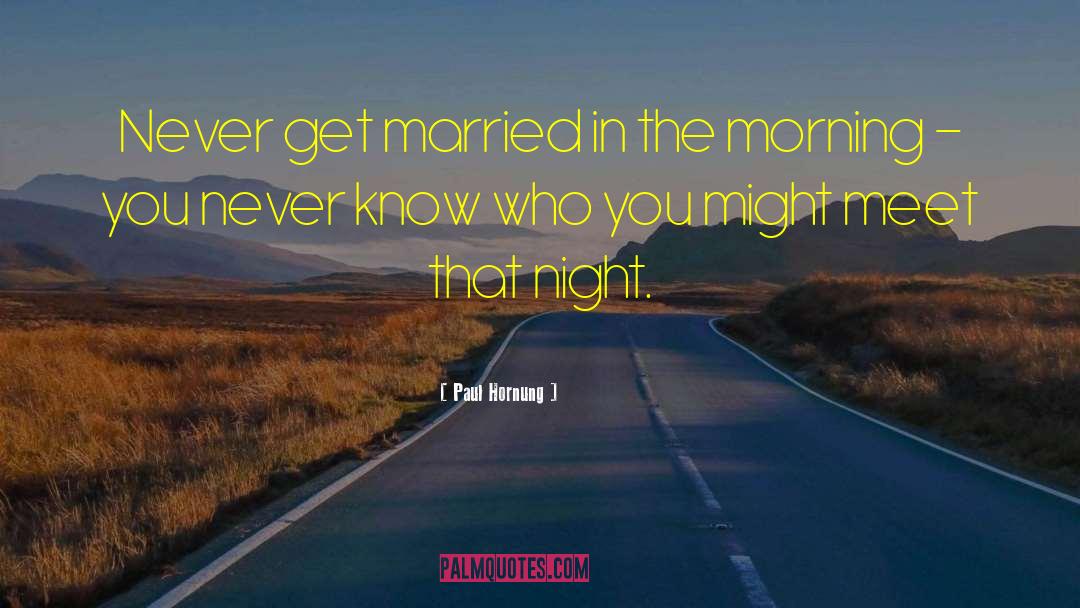 Paul Hornung Quotes: Never get married in the