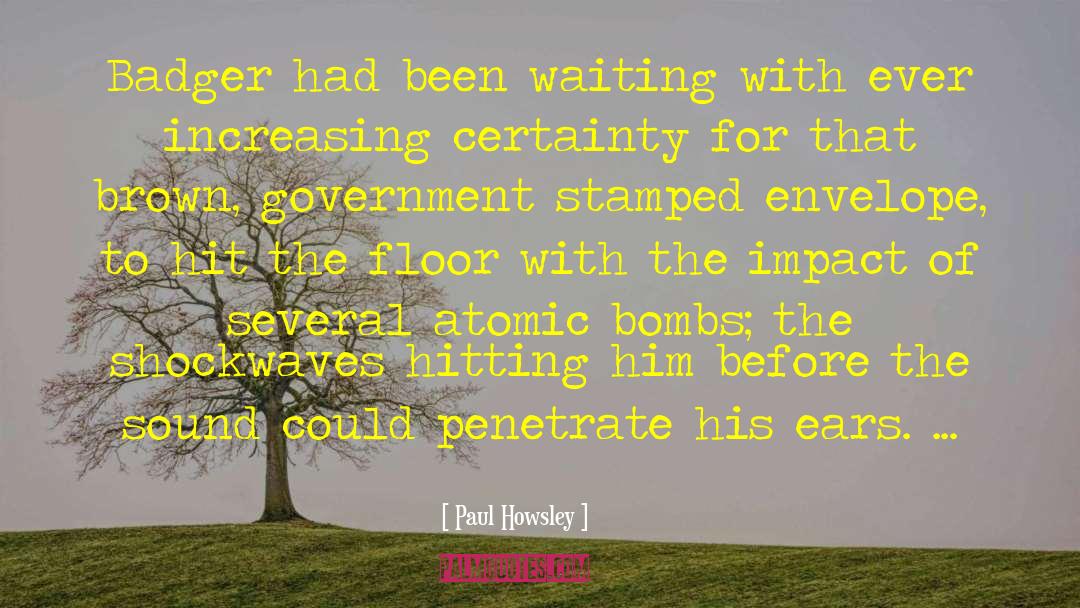 Paul Howsley Quotes: Badger had been waiting with