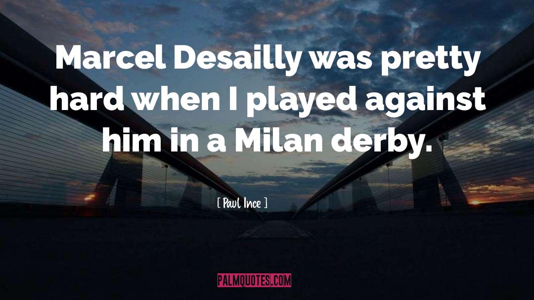 Paul Ince Quotes: Marcel Desailly was pretty hard