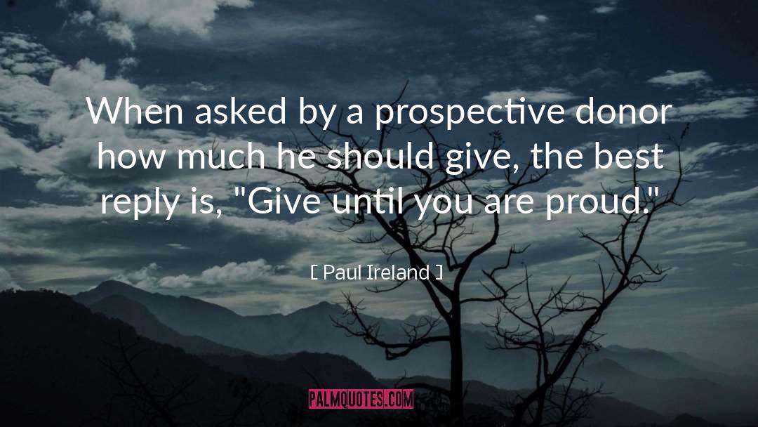 Paul Ireland Quotes: When asked by a prospective