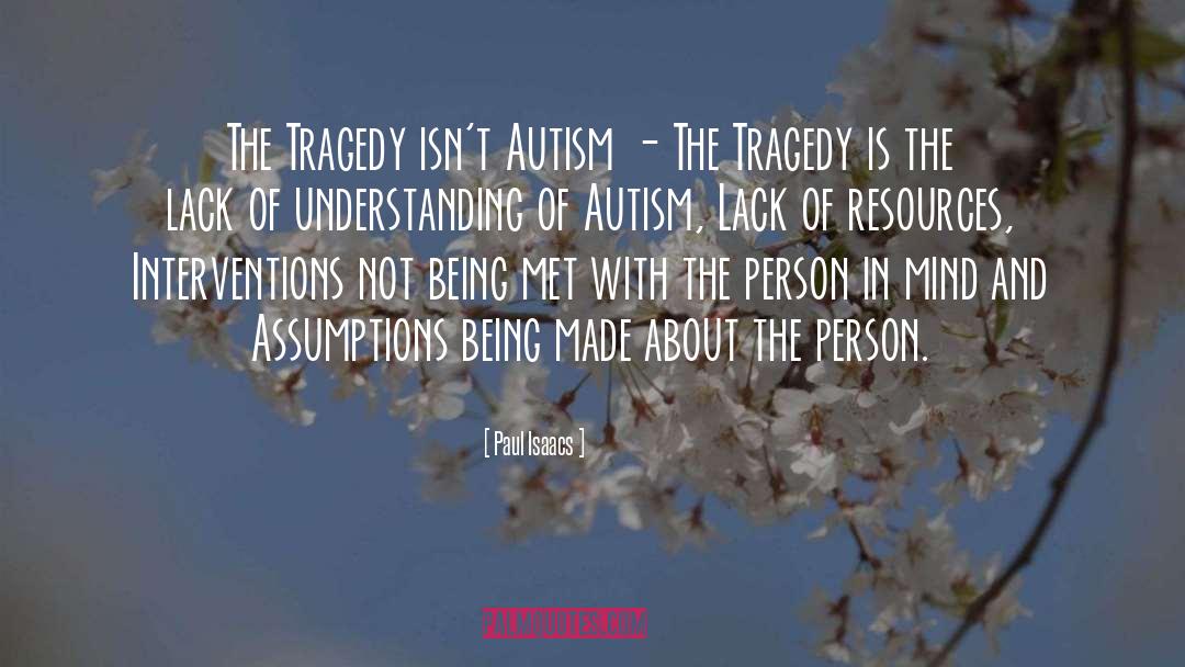 Paul Isaacs Quotes: The Tragedy isn't Autism -