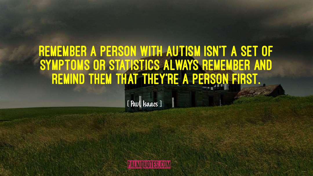 Paul Isaacs Quotes: Remember a person with Autism