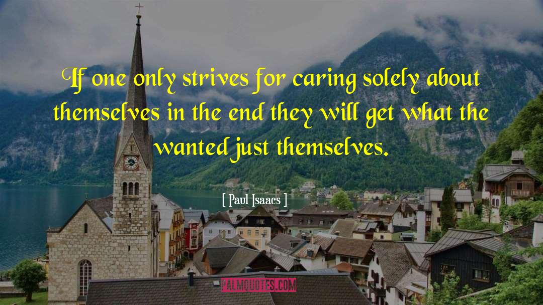 Paul Isaacs Quotes: If one only strives for