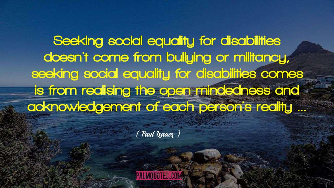 Paul Isaacs Quotes: Seeking social equality for disabilities