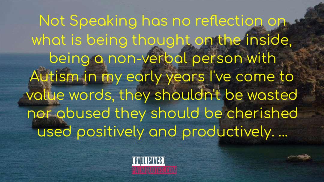 Paul Isaacs Quotes: Not Speaking has no reflection