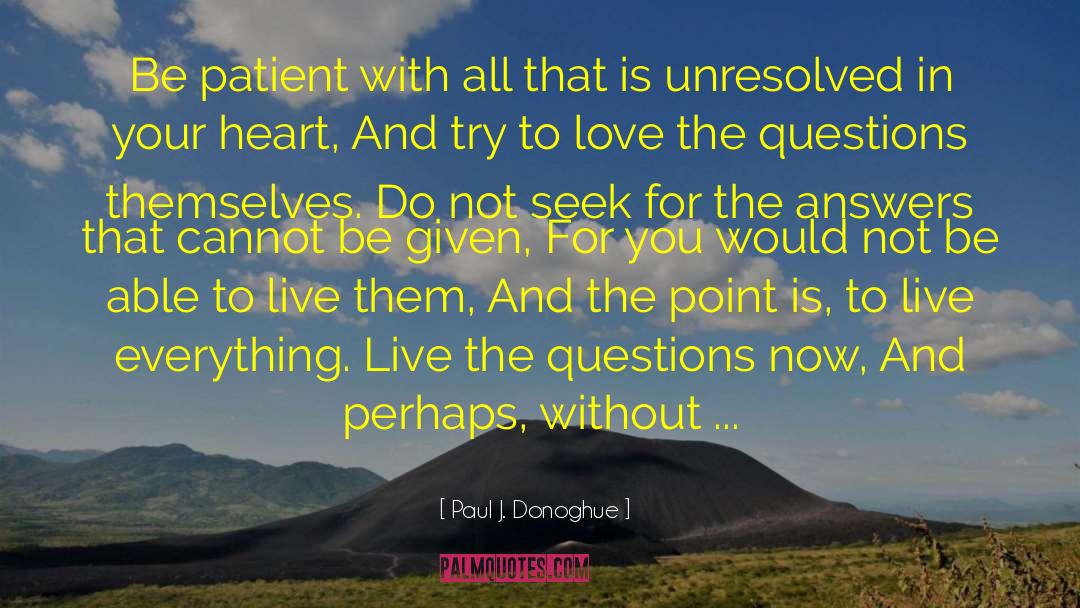 Paul J. Donoghue Quotes: Be patient with all that