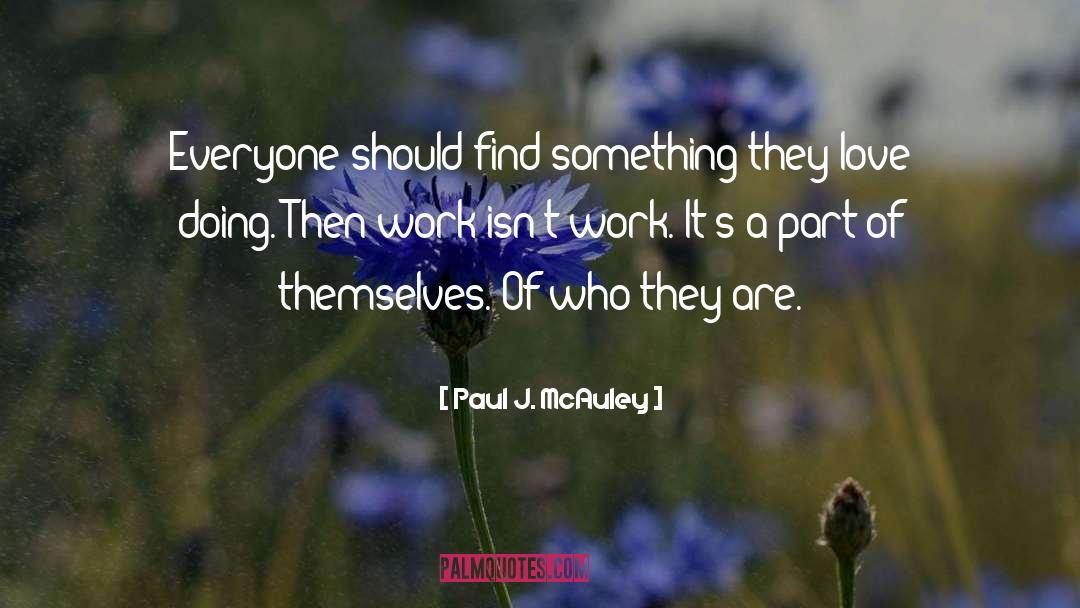 Paul J. McAuley Quotes: Everyone should find something they