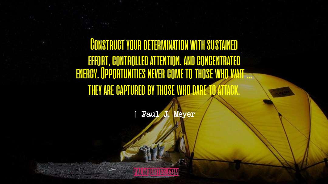 Paul J. Meyer Quotes: Construct your determination with sustained