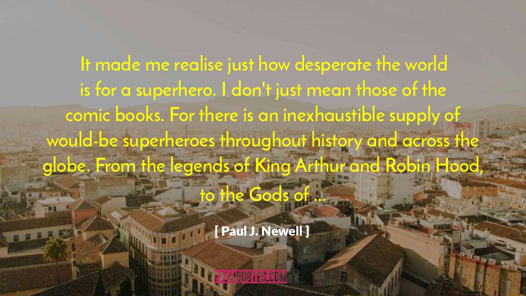 Paul J. Newell Quotes: It made me realise just