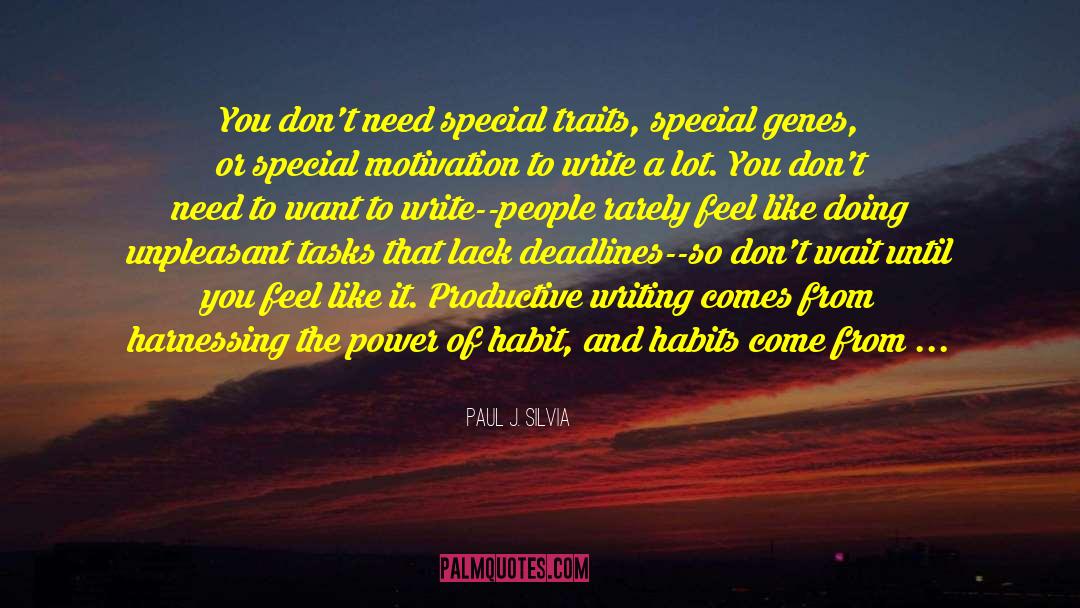 Paul J. Silvia Quotes: You don't need special traits,