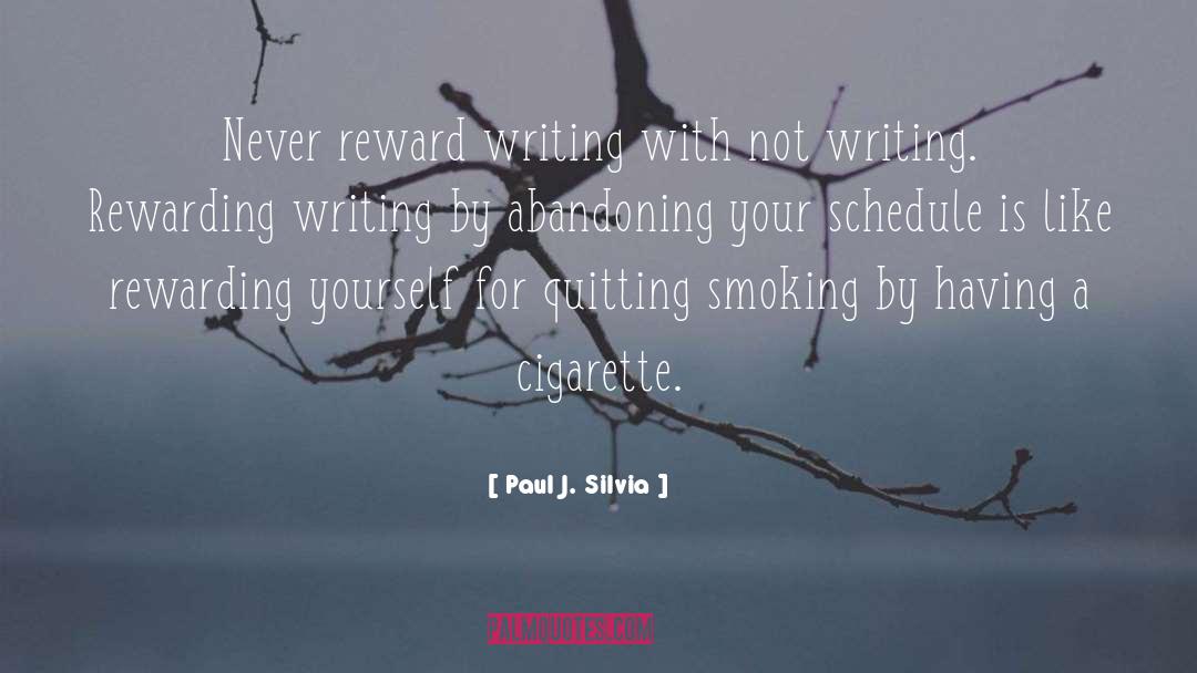 Paul J. Silvia Quotes: Never reward writing with not