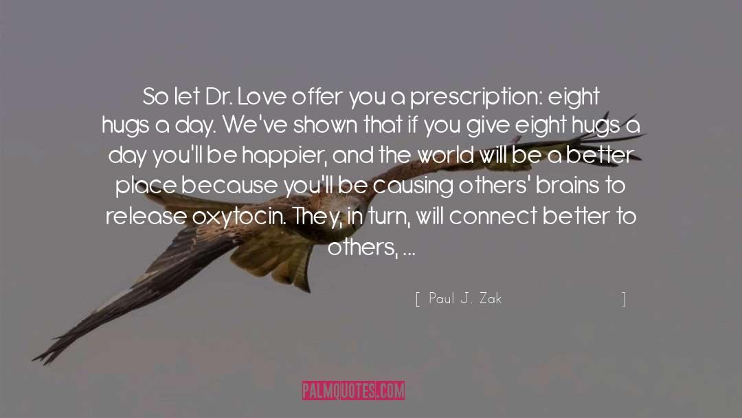Paul J. Zak Quotes: So let Dr. Love offer