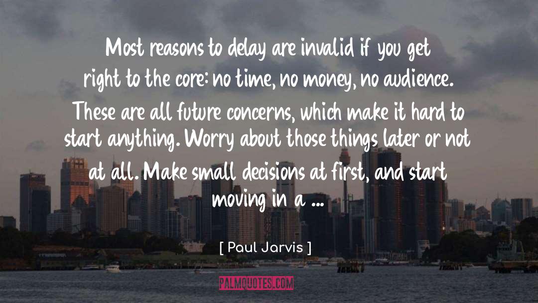 Paul Jarvis Quotes: Most reasons to delay are