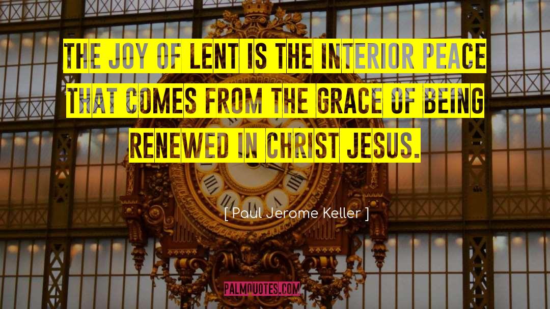 Paul Jerome Keller Quotes: The joy of Lent is