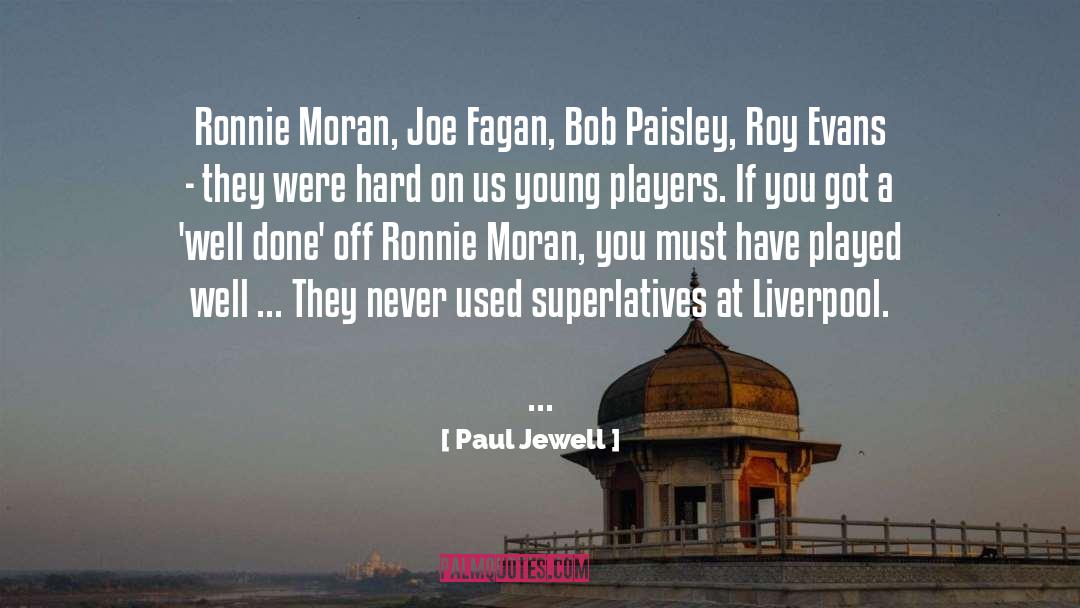 Paul Jewell Quotes: Ronnie Moran, Joe Fagan, Bob