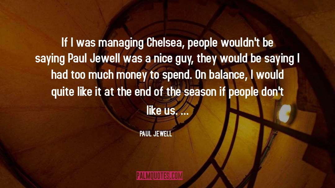 Paul Jewell Quotes: If I was managing Chelsea,