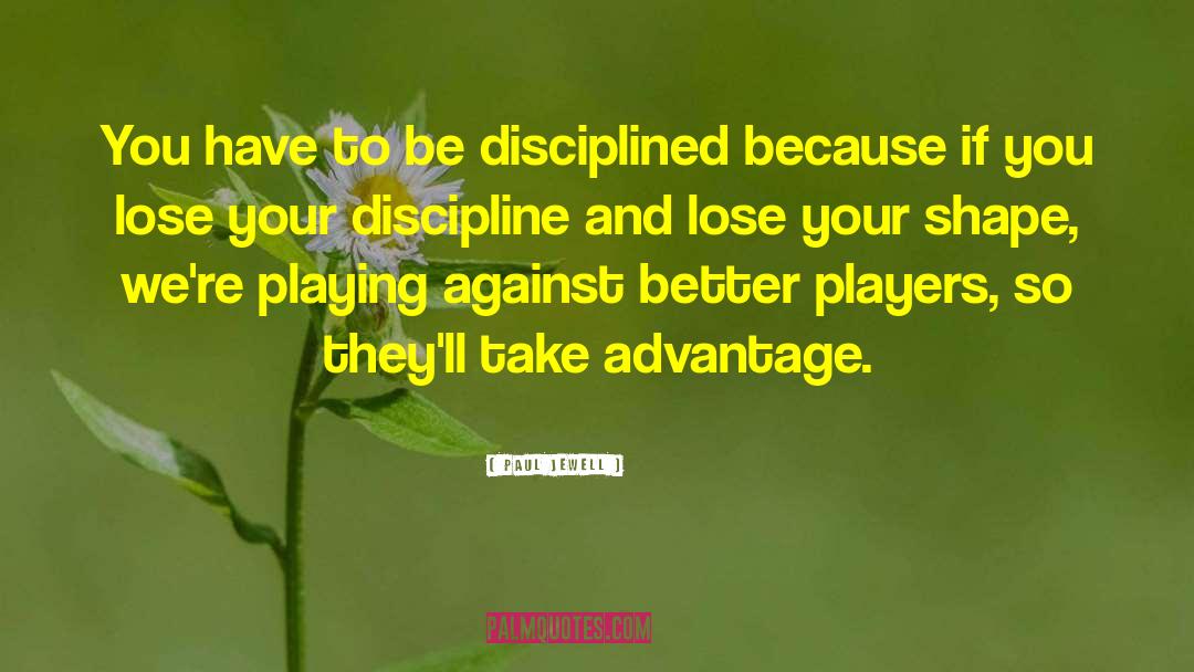 Paul Jewell Quotes: You have to be disciplined