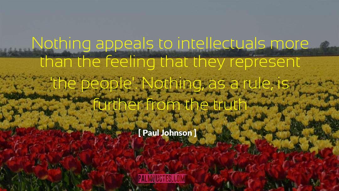 Paul Johnson Quotes: Nothing appeals to intellectuals more