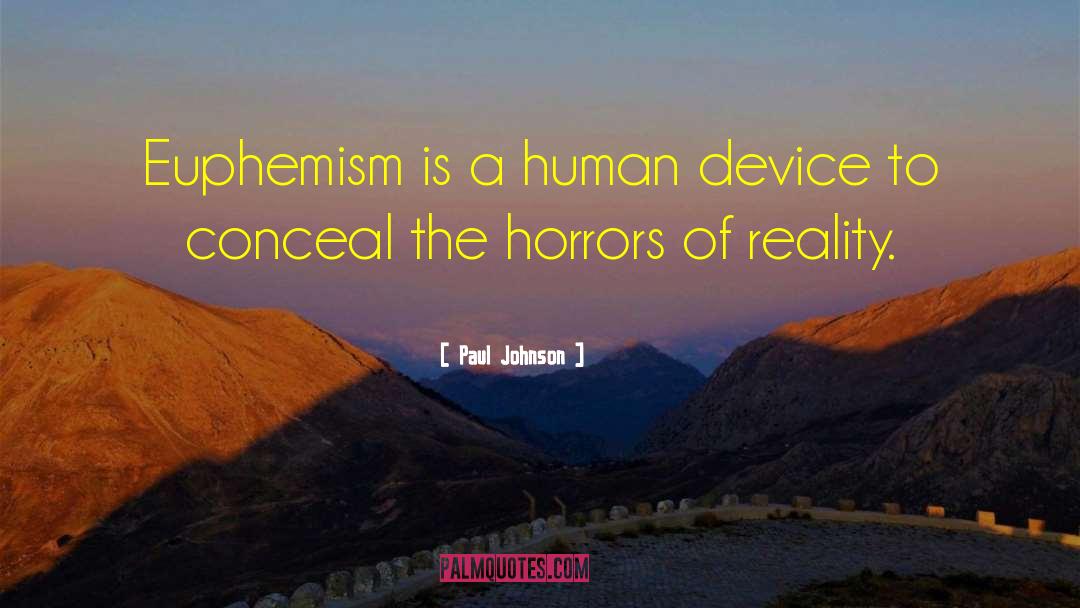 Paul Johnson Quotes: Euphemism is a human device