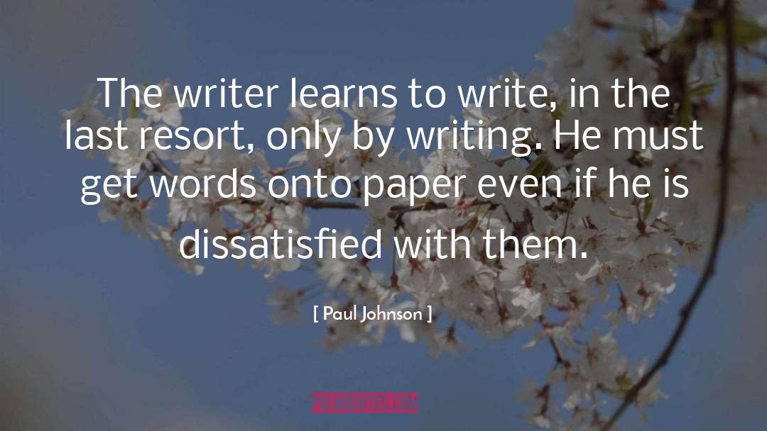 Paul Johnson Quotes: The writer learns to write,
