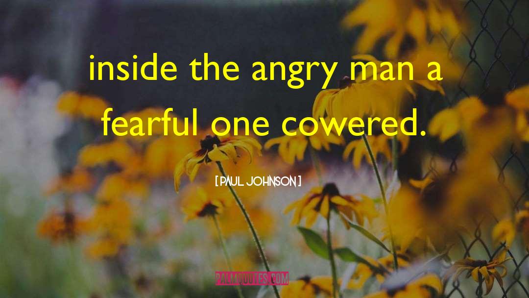 Paul Johnson Quotes: inside the angry man a