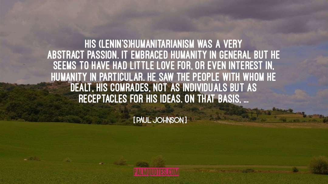 Paul Johnson Quotes: His (Lenin's)humanitarianism was a very