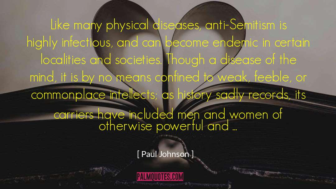 Paul Johnson Quotes: Like many physical diseases, anti-Semitism