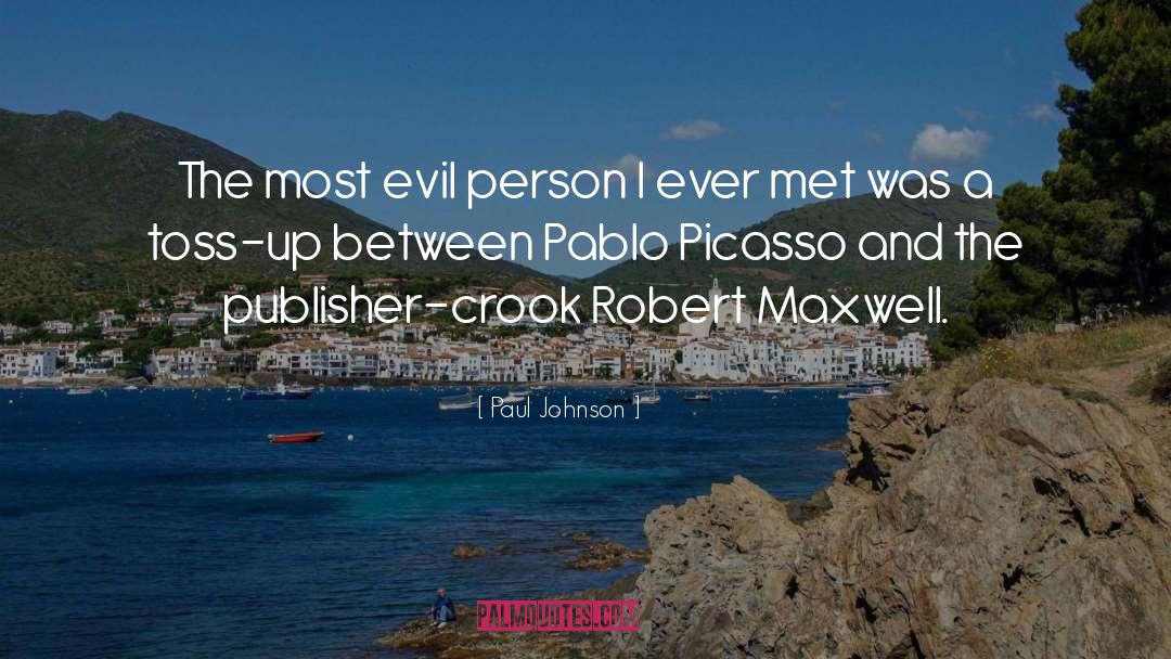 Paul Johnson Quotes: The most evil person I