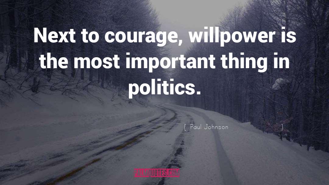 Paul Johnson Quotes: Next to courage, willpower is