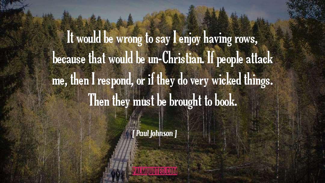 Paul Johnson Quotes: It would be wrong to
