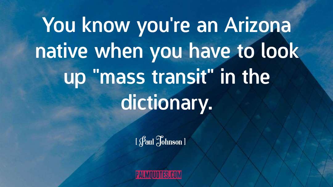 Paul Johnson Quotes: You know you're an Arizona