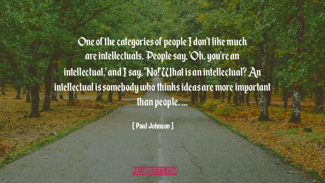 Paul Johnson Quotes: One of the categories of