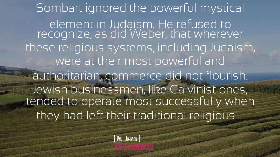 Paul Johnson Quotes: Sombart ignored the powerful mystical