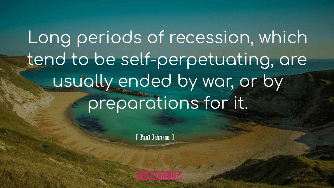 Paul Johnson Quotes: Long periods of recession, which