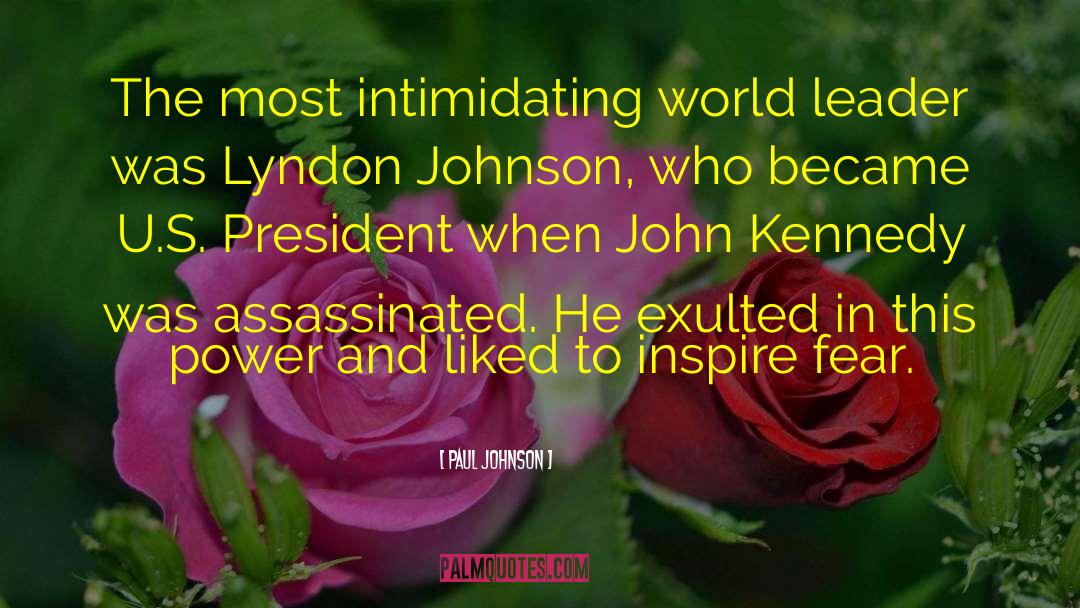 Paul Johnson Quotes: The most intimidating world leader