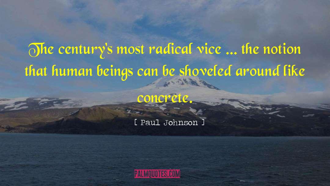Paul Johnson Quotes: The century's most radical vice
