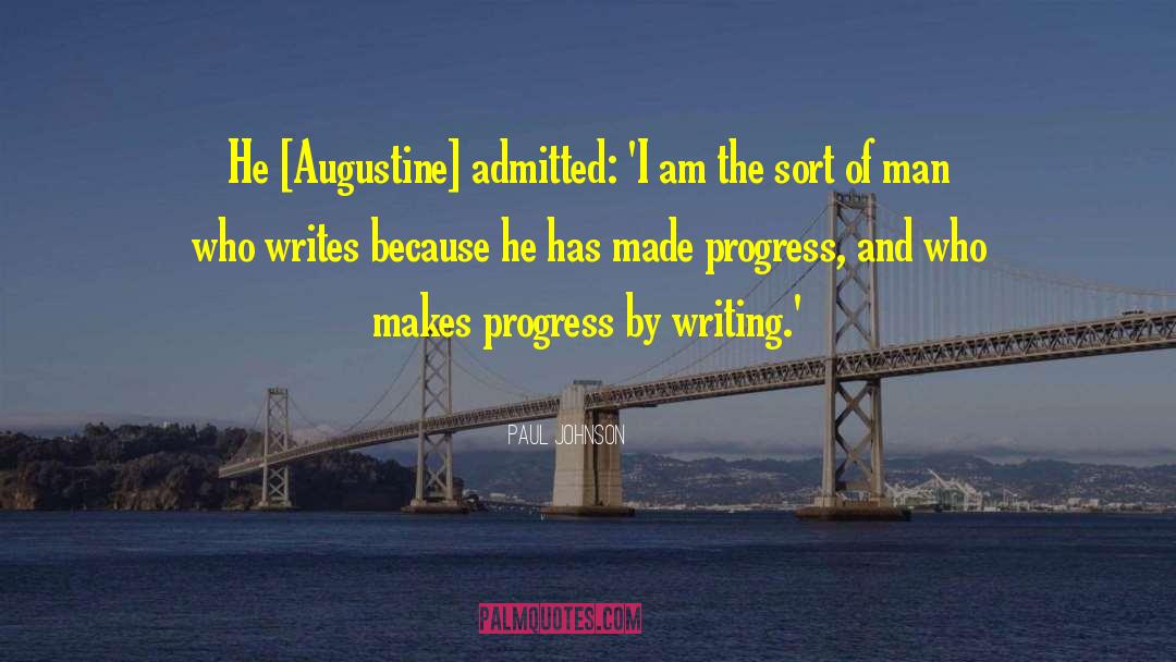 Paul Johnson Quotes: He [Augustine] admitted: 'I am