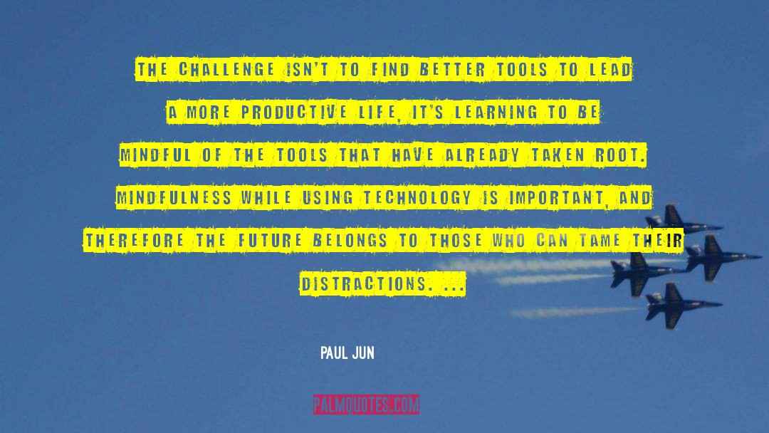 Paul Jun Quotes: The challenge isn't to find